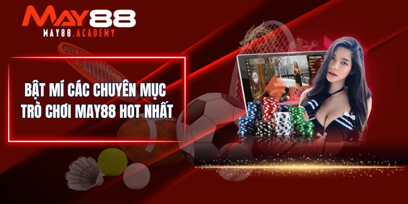 Bật mí các chuyên mục trò chơi MAY88 hot nhất