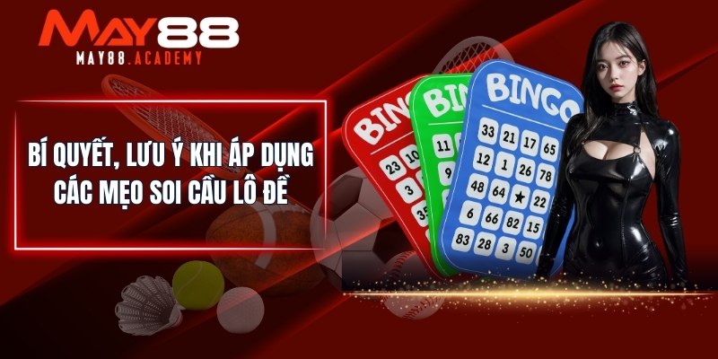 Bí quyết, lưu ý khi áp dụng các mẹo soi cầu lô đề