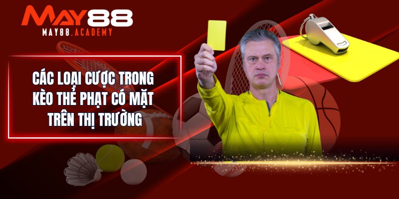 Các loại cược trong kèo thẻ phạt có mặt trên thị trường