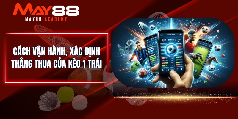 Cách vận hành, xác định thắng thua của kèo 1 trái