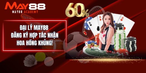 Đại Lý MAY88 - Đăng Ký Hợp Tác Nhận Hoa Hồng Khủng!