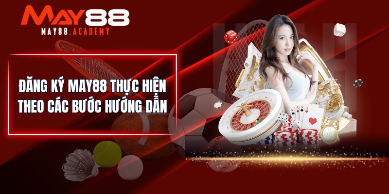 Đăng ký MAY88 thực hiện theo các bước hướng dẫn