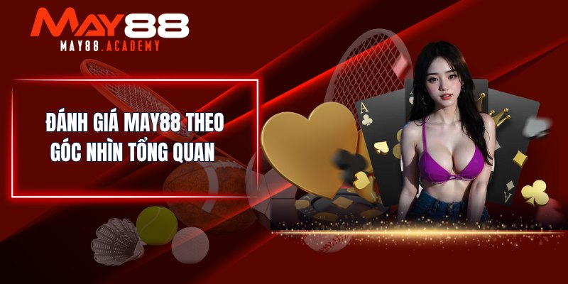 Đánh giá MAY88 theo góc nhìn tổng quan 