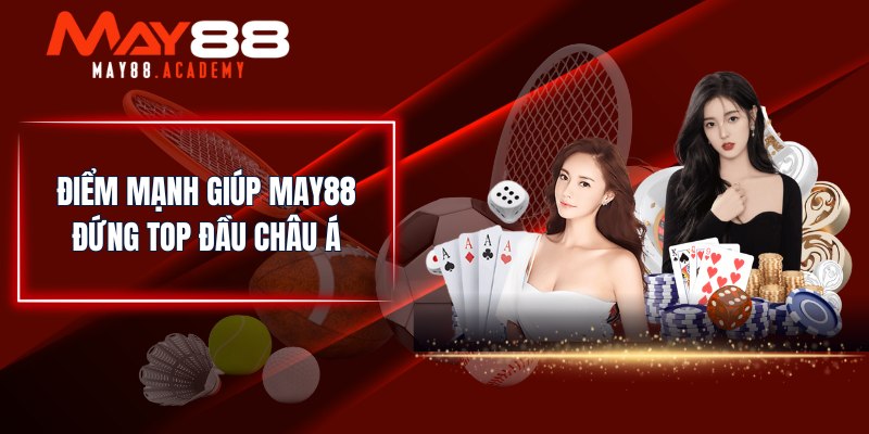 Điểm mạnh giúp MAY88 đứng top đầu châu Á