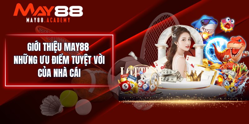 Giới thiệu MAY88 những ưu điểm tuyệt vời của nhà cái