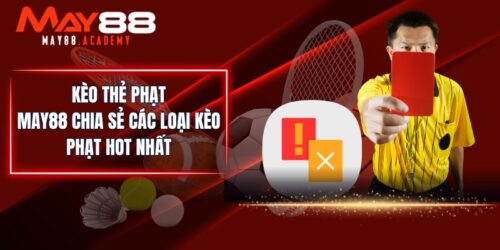 Kèo Thẻ Phạt - MAY88 Chia Sẻ Các Loại Kèo Phạt Hot Nhất