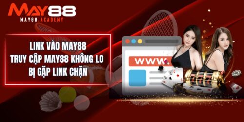 Link Vào MAY88 - Truy Cập MAY88 Không Lo Bị Gặp Link Chặn