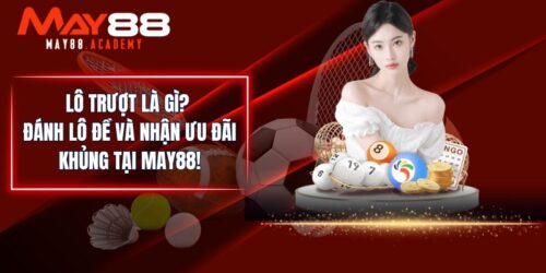 Lô Trượt Là Gì? Đánh Lô Đề Và Nhận Ưu Đãi Khủng Tại MAY88!