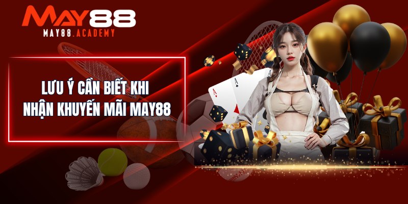 Lưu ý cần biết khi nhận khuyến mãi MAY88