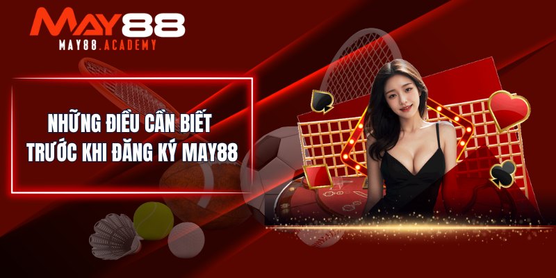 Những điều cần biết trước khi đăng ký MAY88