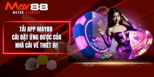 Tải App MAY88 - Cài Đặt Ứng Được Của Nhà Cái Về Thiết Bị!